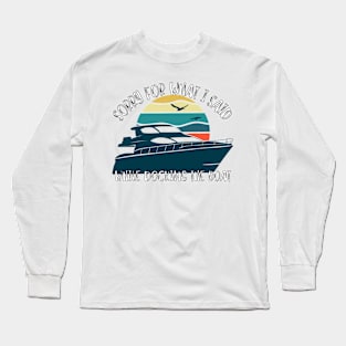 Sorry For What I Said While Docking The Boat Long Sleeve T-Shirt